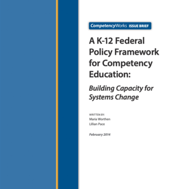 A K-12 Federal Policy Framework for Competency Education NME